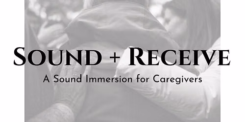 A Sound Immersion for Caregivers | For those who care for others