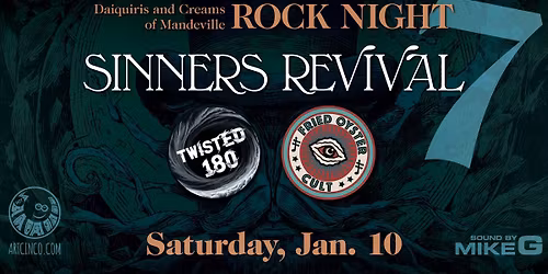 ROCK NIGHT 7: Sinners Revival, Twisted 180, & Fried \u00d6yster Cult @ Daiquiris & Creams of Mandeville!