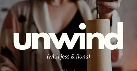 Unwind with Jess and Fiona