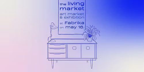 the living market - art market & exhibition at Fabrika