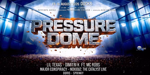 PRESSURE DOME \u2605 DIMITRI K \u2022 LIL TEXAS \u2022 NOXIOUZ +