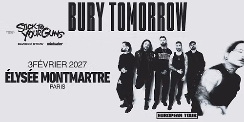 BURY TOMORROW + STICK TO YOUR GUNS + ELWOOD STRAY + WINDWAKER \u2022 \u00c9lys\u00e9e Montmartre \u2022 Paris