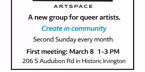 Queer Artists Group - Second Sundays 1-3 pm in Historic Irvington