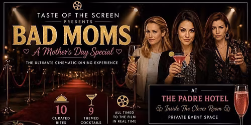 Taste of the Screen Presents\u2026 \u201cBad Moms\u201d