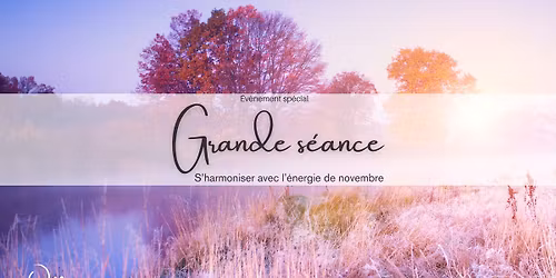 COMPLET Grande s\u00e9ance: s'harmoniser avec l'\u00e9nergie de novembre
