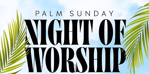 Palm Sunday Night Of Worship