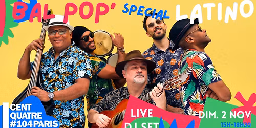 Bal Pop' sp\u00e9cial Latino avec Cuarteto Cubano & DJ Cucurucho au Centquatre !