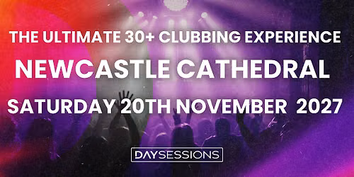 DAY SESSIONS - Newcastle - November 2027