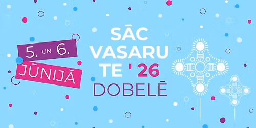 "S\u0100C VASARU TE!`26" DOBELES PILS\u0112TAS FESTIV\u0100LS