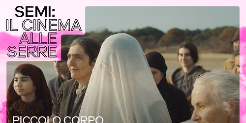 Proiezione di \u00abPiccolo Corpo\u00bb | Il Cinema alle Serre con MUBI