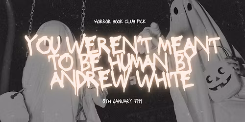 Horror Book Club - You Weren't Meant to be Human by Andrew Joseph White