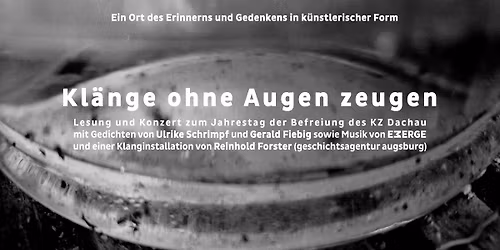 Kl\u00e4nge ohne Augen zeugen - Lesung und Konzert zum Jahrestag der Befreiung des KZ Dachau
