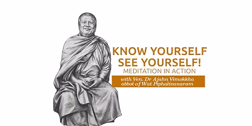 KNOW YOURSELF: SEE YOURSELF: practical meditation with Thai Abbot Ven Vimokkha