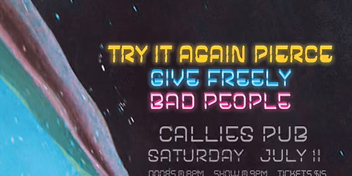TRY IT AGAIN PIERCE \/ GIVE FREELY \/ BAD PEOPLE @ CALLIE'S PUB