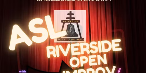 RIVERSIDE ASL OPEN IMPROV