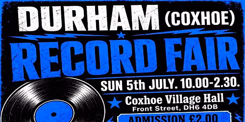 DURHAM (COXHOE) RECORD FAIR Sun 5th July. Rock Metal Indie Reggae Pop Soul Punk Psych New Wave Vinyl