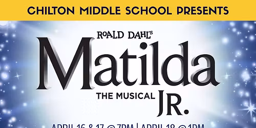 Roald Dahl's Matilda The Musical JR., presented by Chilton Middle School