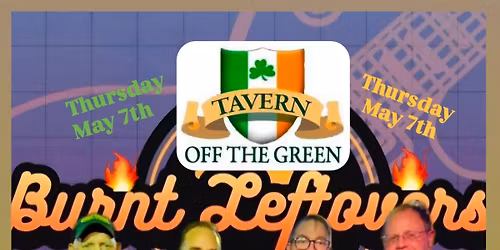 Burnt Leftovers Return to Tavern Off The Green Thur May 7th 8:32pm