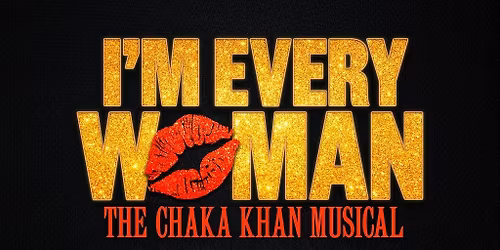 I\u2019m Every Woman - The Chaka Khan Musical