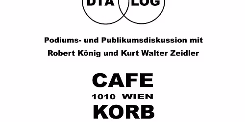 "Philosophie im Dialog" - Podiums- und Publikums-Diskussion mit Robert K\u00d6NIG und Kurt Walter ZEIDLER