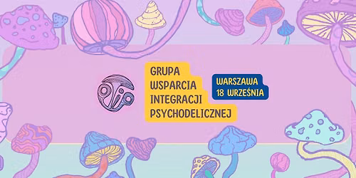 Grupa wsparcia integracji do\u015bwiadcze\u0144 psychodelicznych w Warszawie [PTIP, Berezynska 44 lok1]