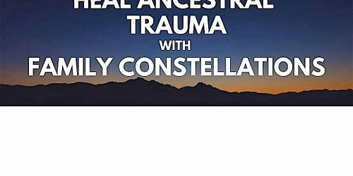 Heal Ancestral Trauma with Family Constellations - Women's Circle
