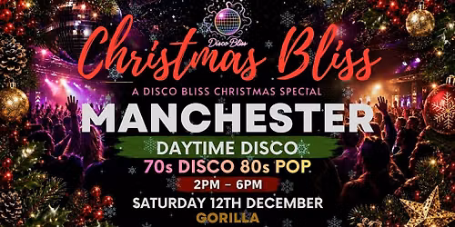 Christmas Bliss Manchester\u2013 70s & 80s Christmas Daytime Disco