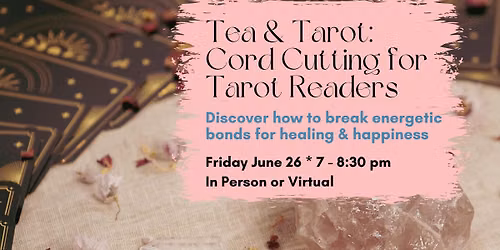 Tea & Tarot: Cord Cutting for Tarot Readers