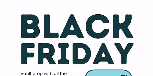 Black Friday Vault Drop & Quarter Sale \ud83e\udd29\ud83c\udf89