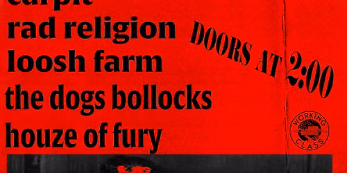Carpit+ Rad Religion + Loosh Farm + The Dogs Bollocks + Houze of Fury