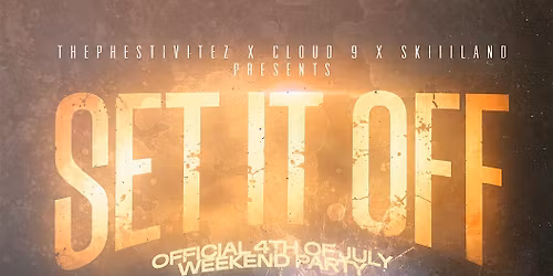 SET IT OFF: OFFICIAL 4TH OF JULY WEEKEND PARTY!