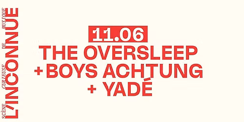SOIREE ELECTRO \u2022 THE OVERSLEEP + BOYS ACHTUNG + YAD\u0112 \u2022 L'Inconnue \/ Talence \u2022 11.06.2026