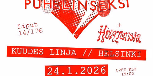 PUHELINSEKSI + HORTENSIA @ Kuudes Linja