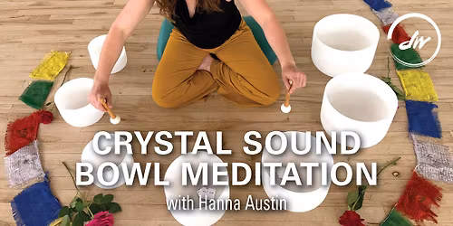 Crystal Sound Bowl Meditation with Hanna Austin