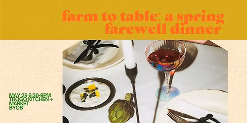Farm to Table: A Spring Farewell Dinner