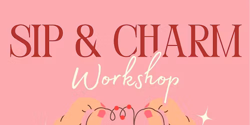 Sip & Charm Workshop 