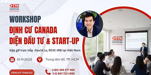 \u0110\u1ecbnh c\u01b0 Canada Di\u1ec7n \u0110\u1ea7u T\u01b0 & Start-up c\u00f9ng Chuy\u00ean gia t\u01b0 v\u1ea5n \u0111\u1ecbnh c\u01b0 David Le (RCIC-IRB) t\u1ea1i TPHCM