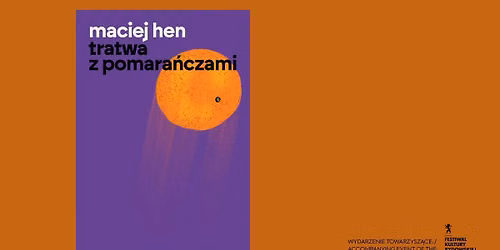 Maciej Hen. \u201eTratwa z pomara\u0144czami\u201d. Spotkanie autorskie. Prowadzenie: Ishbel Szatrawska