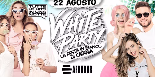 White Party - La Festa in Bianco di Catania! Sabato 22 Agosto all' AFROBAR!