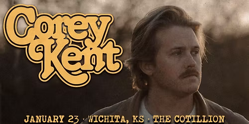 Corey Kent \u00b7 January 23 \u00b7 The Cotillion \u00b7 Wichita, KS