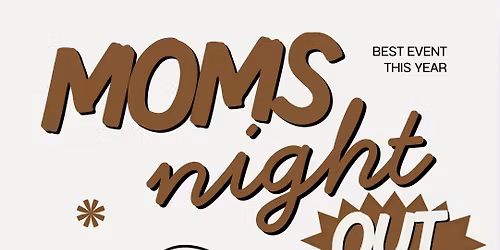 MOMS NIGHT OUT!