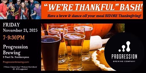 "WE'RE THANKFUL" Pre-Thanksgiving BASH NOV. 21 @ PROGRESSION BREWING IN NOHO