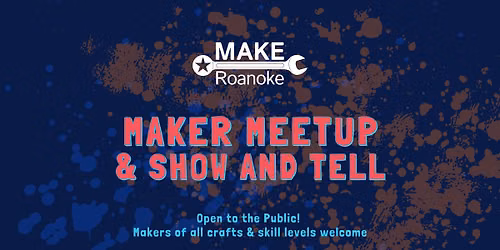 MAKE Roanoke Maker Meetup and Show & Tell | Open to the Public