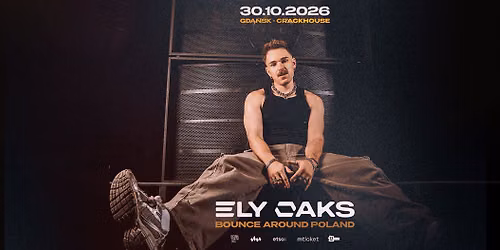 ELY OAKS | 30.10.2026 | GDA\u0143SK, CRACKHOUSE