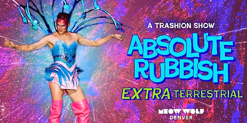 Absolute Rubbish: EXTRA Terrestrial at Meow Wolf Denver