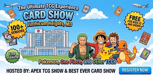 Apex TCG Show: Card Show - Linthicum Heights, MD