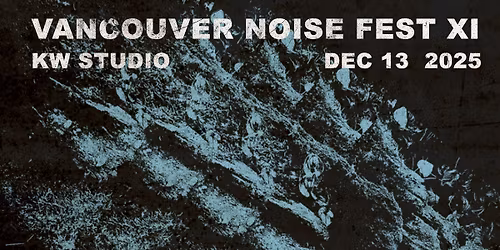 VANCOUVER NOISE FEST XI