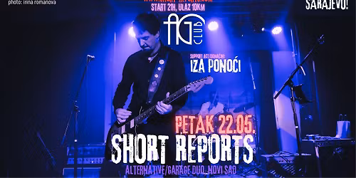 Short Reports + Iza Pono\u0107i \/\/\/ AG CLUB Sarajevo \/\/\/ PETAK 22.05.