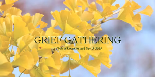 Grief Gathering: A Circle of Remembrance