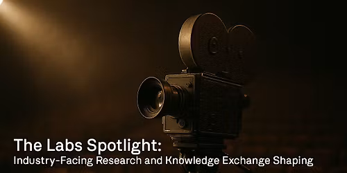 The Labs Spotlight: Industry-Facing Research and Knowledge Exchange Shaping